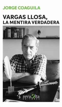 Mario Vargas Llosa, la mentira verdadera | Jorge Coaguila