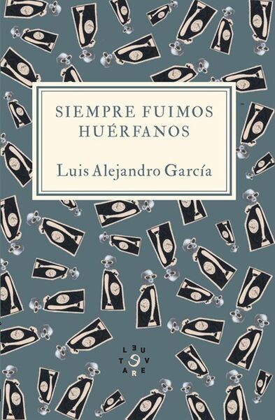 Siempre fuimos huérfanos | Luis Alejandro García