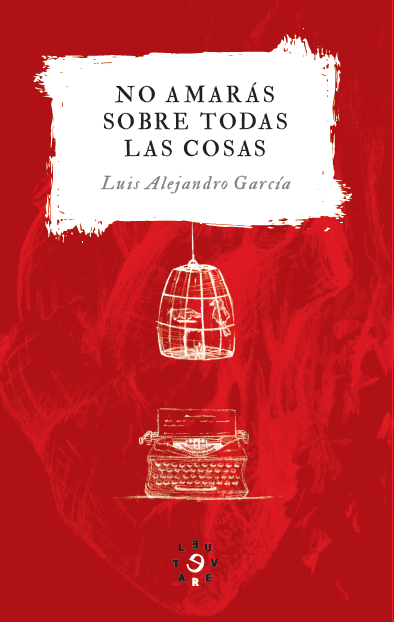 No amarás sobre todas las cosas | Luis Alejandro García