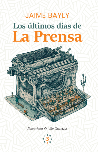 Los últimos días de La Prensa | Jaime Bayly (Ilustrado por Julio Granados)